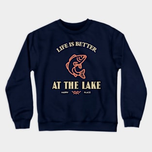 LIFE IS BETTER AT THE LAKE Crewneck Sweatshirt